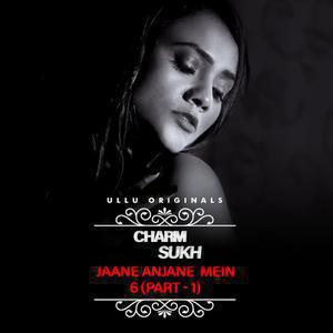 Charmsukh: Jane Anjane Mein 6 (Part-1) Poster Charmsukh: Jane Anjane Mein 6 (Part-1) 2023 Ullu