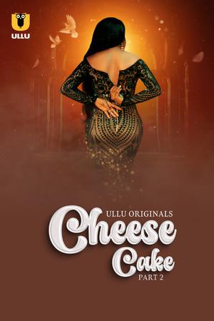 Cheese Cake (Part-2) S01 Poster Cheese Cake (Part-2) S01 2024 Ullu