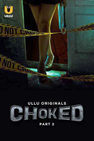 Choked (Part-2) S01 Poster Choked (Part-2) S01 2023 Ullu