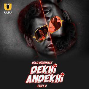 Dekhi Andekhi S01 (Part-2) Poster Dekhi Andekhi S01 (Part-2) 2023 Ullu