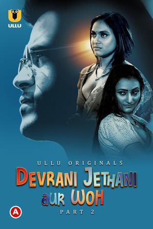 Devrani Jethani Aur Woh (Part-2) S01 Poster Devrani Jethani Aur Woh (Part-2) S01 2023 Ullu