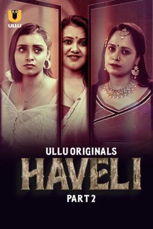 Haveli S01 (Part-2) Poster Haveli S01 (Part-2) 2024 Ullu