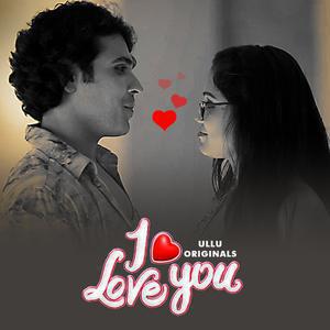 I Love You (Part-1) S01 Poster I Love You (Part-1) S01 2023 Ullu