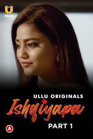 Ishqiyapa (Part-1) Poster Ishqiyapa (Part-1) 2022 Ullu