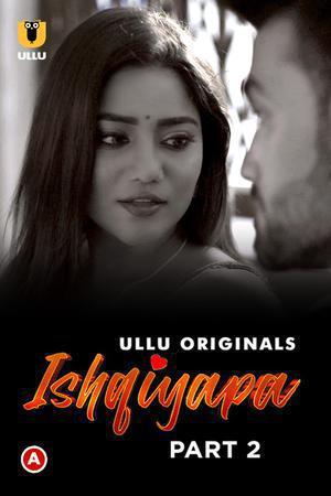 Ishqiyapa (Part-2) Poster Ishqiyapa (Part-2) 2022 Ullu