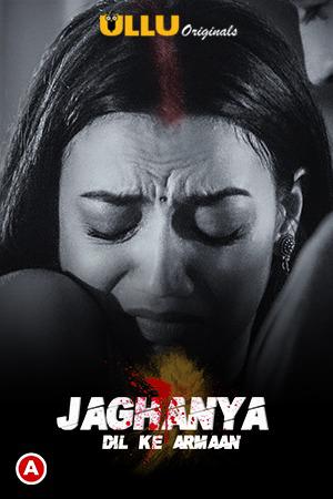 Jaghanya: Dil Ke Armaan S01 Poster Jaghanya: Dil Ke Armaan S01 2021 Ullu