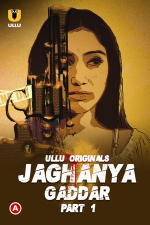 Jaghanya: Gaddar (Part-1) S01 Poster Jaghanya: Gaddar (Part-1) S01 2022 Ullu