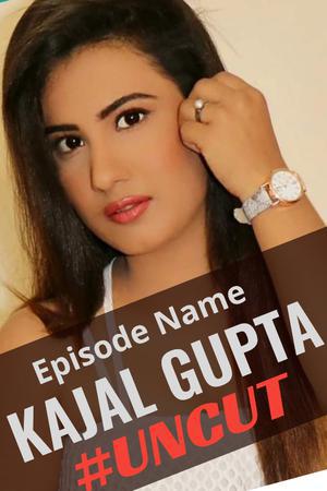 Kajal Gupta (Uncut) S01e01 Poster Kajal Gupta (Uncut) S01e01 2020 Hothit