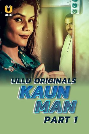 Kaun Man (Part-1) S01 Poster Kaun Man (Part-1) S01 2024 Ullu