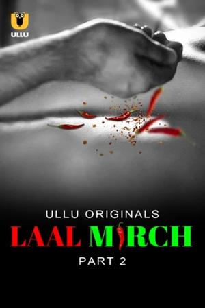 Laal Mirch (Part-2) S01 Poster Laal Mirch (Part-2) S01 2024 Ullu