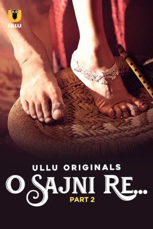 O Sajni Re (Part-2) S01 Poster O Sajni Re (Part-2) S01 2024 Ullu