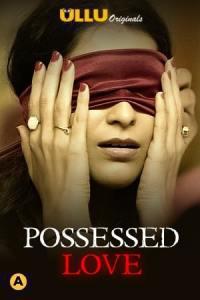 Possessed Love S01 Poster Possessed Love S01 2021 Ullu