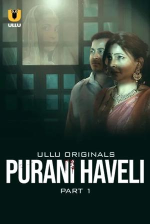 Purani Haveli (Part-1) S01 Poster Purani Haveli (Part-1) S01 2024 Ullu