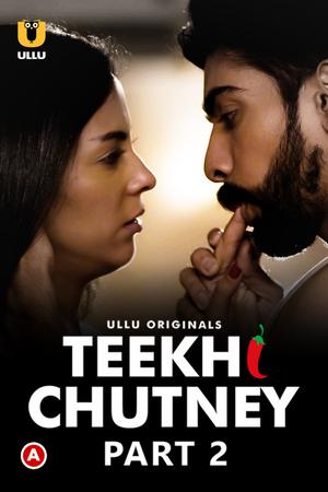 Teekhi Chutney (Part-2) Poster Teekhi Chutney (Part-2) 2022 Ullu