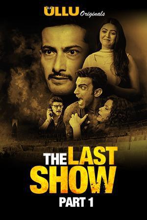 The Last Show (Part-1) S01 Poster The Last Show (Part-1) S01 2021 Ullu
