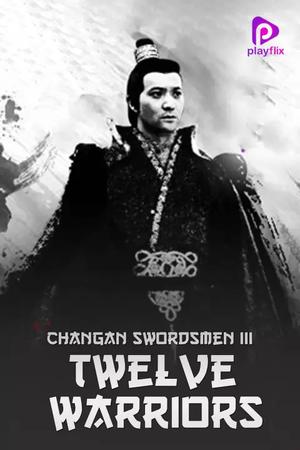 Changan Swordsmen 3: Twelve Warriors Poster Changan Swordsmen 3: Twelve Warriors 2017