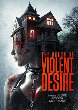The House Of Violent Desire Poster The House Of Violent Desire 2018
