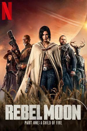 Rebel Moon - Part One: A Child Of Fire Poster Rebel Moon - Part One: A Child Of Fire 2023 Netflix
