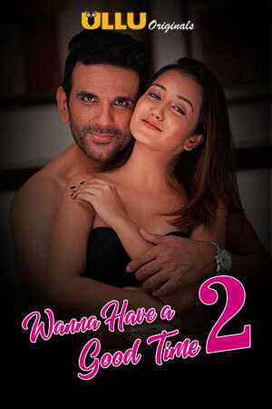 Wanna Have A Good Time S02 Poster Wanna Have A Good Time S02 2019 Ullu